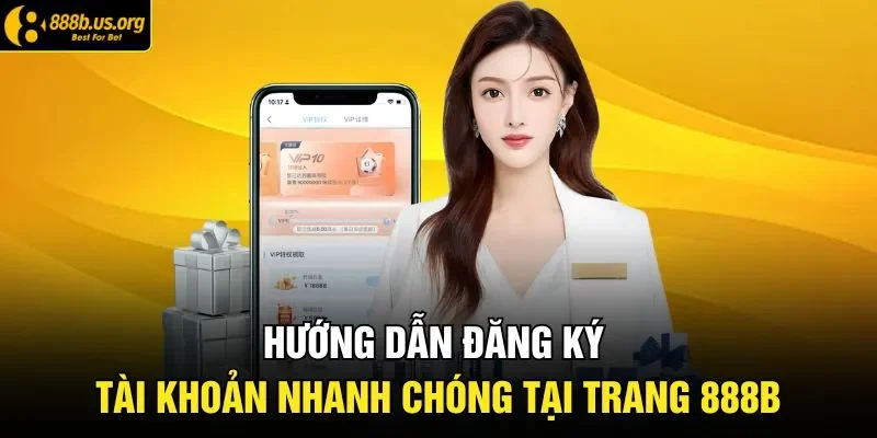 Hướng dẫn đăng ký tài khoản nhanh chóng tại trang 888B