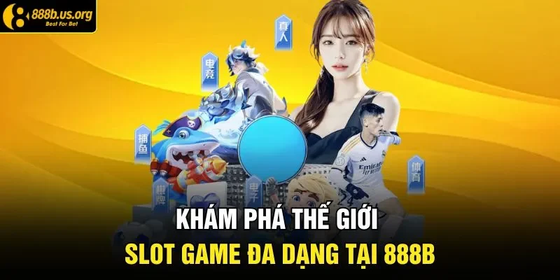Khám phá thế giới slot game đa dạng tại 888B