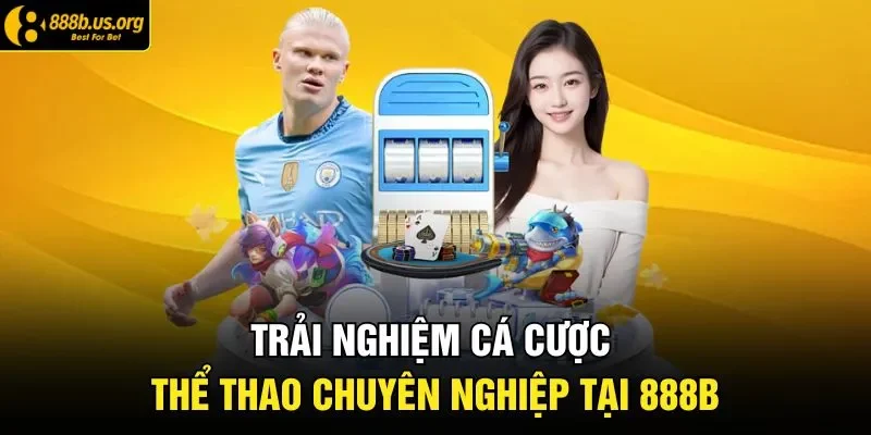 Trải nghiệm cá cược thể thao chuyên nghiệp tại 888B