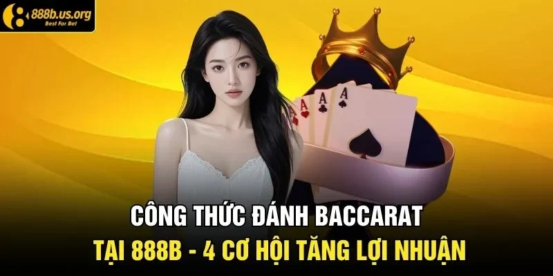 Công Thức Đánh Baccarat Tại 888B - 4 Cơ Hội Tăng Lợi Nhuận