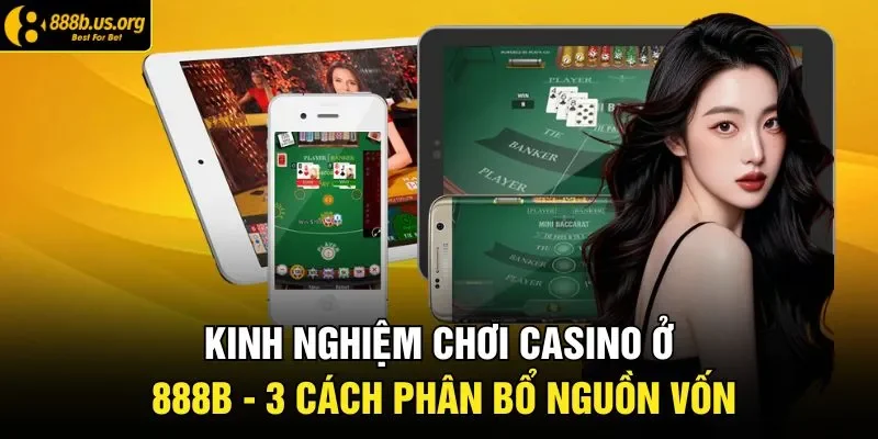 Kinh Nghiệm Chơi Casino Ở 888B - 3 Cách Phân Bổ Nguồn Vốn